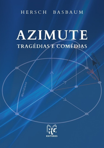 Azimute: Tragédias e comédias, de Hersch Basbaum. Série Não aplicável Editora Clube de Autores, capa mole, edição 1 em português, 2020