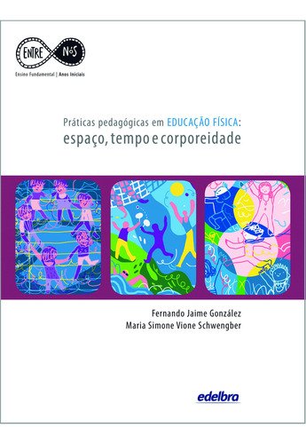 Práticas Pedagógicas em Educação Física: espaço, tempo e corporeidade, de González, Fernando Jaime. Entre Nós - Anos Iniciais Editorial Edelbra Editora Ltda., capa mole em português, 2012