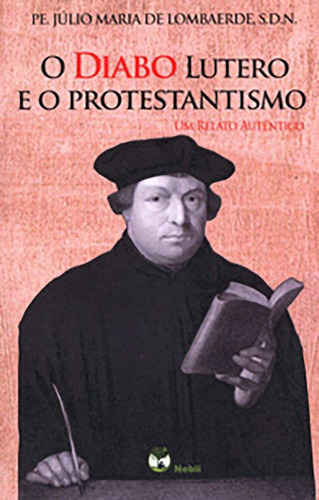 O Diabo Lutero E O Protestantismo, De Pe. Júlio Maria De Lombaerde, S.d.n. Editora Nebli Em Português