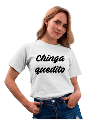 Playera Frases Mexicanas - Unisex - México - Chinga Quedito
