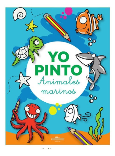 Yo Pinto : Animales Marinos - Libro Para Colorear Infantil