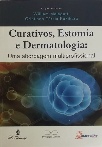 Livro Curativos, Estomias E Dermatologia: Multiprofissional