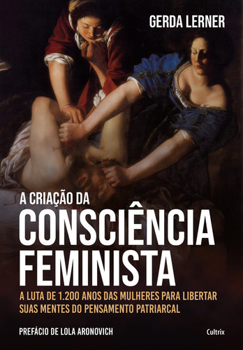 A criação da consciência feminista: A luta de 1.200 anos: Não Aplica, de Gerda Lerner. Editora CULTRIX - GRUPO PENSAMENTO, capa mole em português, 2021