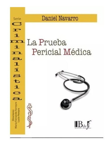 La Prueba Pericial Medica, De Daniel Navarro. Serie Crimininalistica Editorial B De F, Tapa Blanda, Edición 1ra Edicion 2023 En Español, 2023