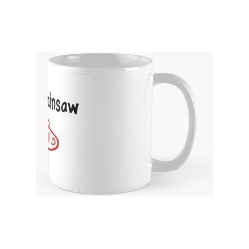 Taza Larga Vida A La Motosierra Calidad Premium