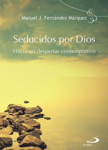 Seducidos Por Dios: Hacia Un Despertar Contemplativo (fe E I