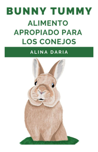 Libro: Bunny Tummy - Alimento Apropiado Para Los Conejos: Un