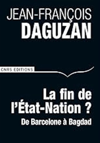 La Fin De L'etat-nation ?: De Barcelone À Bagdad / Daguzan, 