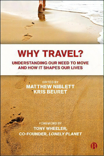 Why Travel? : Understanding Our Need To Move And How It Shapes Our Lives, De Matthew Niblett. Editorial Bristol University Press, Tapa Blanda En Inglés