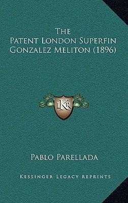 The Patent London Superfin Gonzalez Meliton (1896) - Pabl...