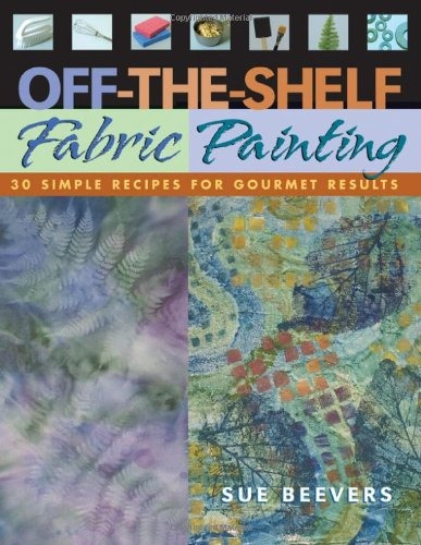 Offtheshelf Fabric Painting 30 Simple Recipes For Gourmet Re