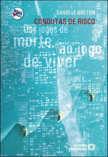 Condutas De Risco Dos Jogos De Morte Ao Jogo De Viver, De Le Breton, David. Editora Autores Associados, Capa Mole, Edição 1ª Edição - 2009