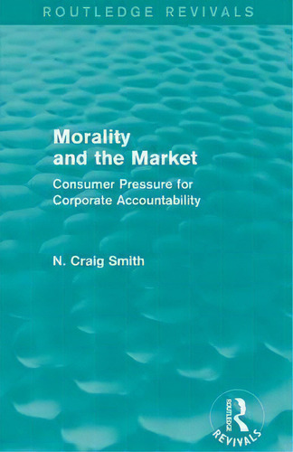 Morality And The Market, De N. Craig Smith. Editorial Taylor Francis Ltd, Tapa Blanda En Inglés