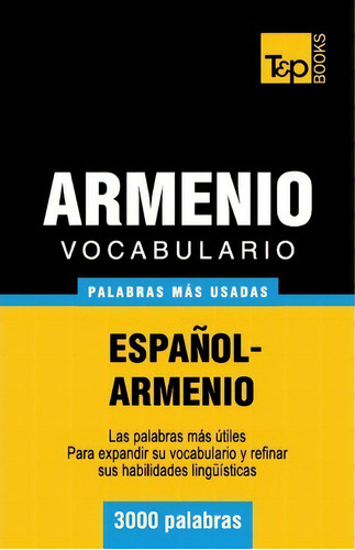 Vocabulario Espa Ol-armenio - 3000 Palabras M S Usadas, De Andrey Taranov. Editorial T P Books, Tapa Blanda En Español