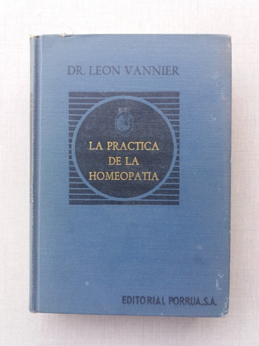 La Práctica De La  Homeopatia Leon Vannier 1956 Tapa Duras