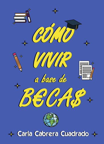 Como Vivir A Base De Becas, De Cabrera Cuadrado, Carla. Editorial Npq Editores, Tapa Blanda En Español