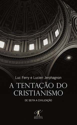 A tentação do cristianismo, de Ferry, Luc. Editora Schwarcz SA, capa mole em português, 2011
