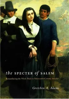 The Specter Of Salem : Remembering The Witch Trials In Nineteenth-century America, De Gretchen A. Adams. Editorial The University Of Chicago Press, Tapa Dura En Inglés