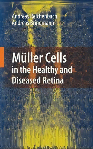 Muller Cells In The Healthy And Diseased Retina, De Andreas Reichenbach. Editorial Springer Verlag New York Inc, Tapa Dura En Inglés