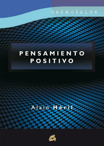 Pensamiento Positivo, De Héril, Alain. Esenciales, Vol. 1. Editorial Gaia Ediciones, Tapa Pasta Blanda, Edición 1a En Español, 2013