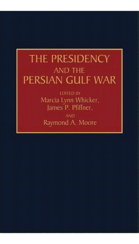 The Presidency And The Persian Gulf War, De Marcia Lynn Whicker. Editorial Abc Clio, Tapa Dura En Inglés