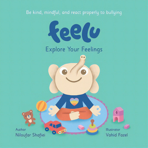 Feelu: Explore Your Feelings, De Shafiei, Niloufar., Vol. 1. Editorial Tellwell Talent, Tapa Blanda En Inglés