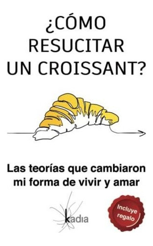 Libro : ¿como Resucitar Un Croissant? Las Teorias Que _m 