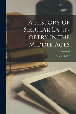 Libro A History Of Secular Latin Poetry In The Middle Age...