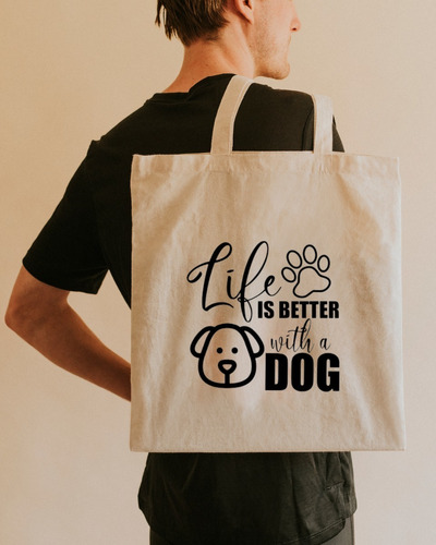 Bolsa Tela Lienzo Tote Bag Perro Dog Life Is Better With 