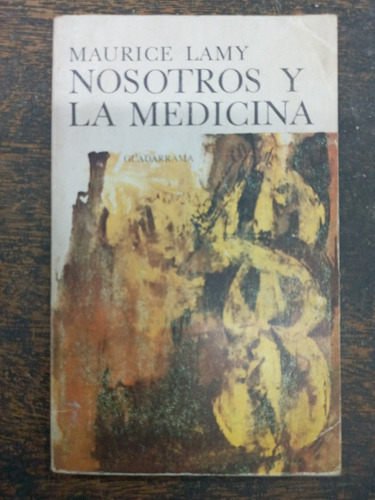 Nosotros Y La Medicina * Maurice Lamy * Guadarrama *