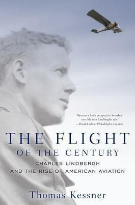 The Flight Of The Century : Charles Lindbergh And The Rise O