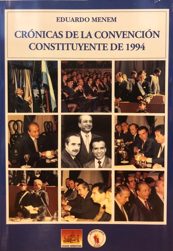 Crónicas De La Convención Constituyente De 1994 - Menem; E