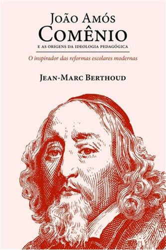 João Amós Comênio/origens D Ideologia Pedagógica|jm Berthoud