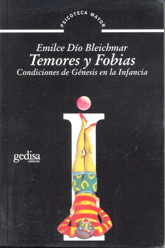 Temores y fobias: Condiciones de génesis en la infancia, de Dío Bleichmar, Emilce. Serie Psicoteca Mayor Editorial Gedisa en español, 2009