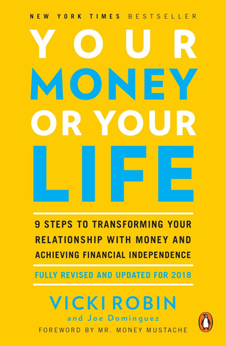 Your Money Or Your Life: 9 Steps To Transforming Your Relati