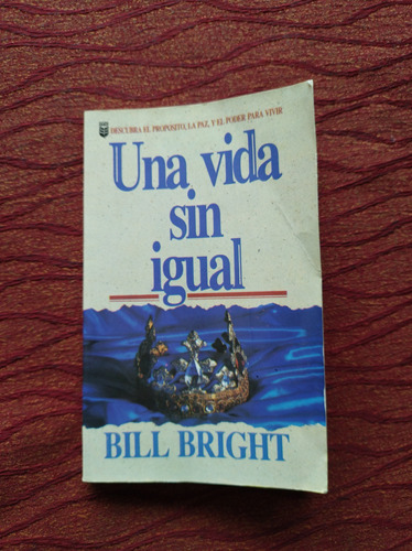 Una Vida Sin Igual. Bill Bright 