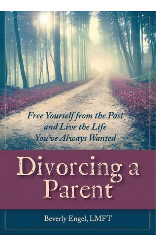 Divorcing A Parent, De Beverly Engel M F C C. Editorial Echo Point Books Media, Tapa Blanda En Inglés