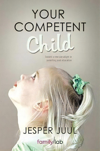 Your Competent Child, De Jesper Juul. Editorial Balboa Press, Tapa Blanda En Inglés