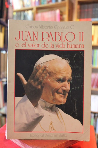 Juan Pablo Ii O El Valor De La Vida Humana - Carlos Alberto 