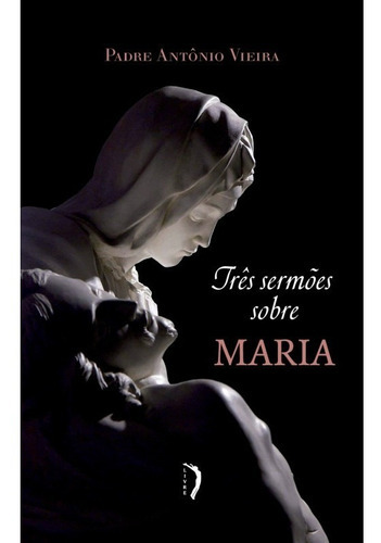 Livro Três Sermões Sobre Maria, De Padre Antonio Vieira., Vol. 1. Editora Edições Livre, Capa Mole Em Português, 2020