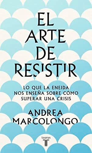 El Arte De Resistir - Marcolongo Andrea