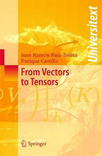 From Vectors To Tensors, De Juan R. Ruiz-tolosa. Editorial Springer-verlag Berlin And Heidelberg Gmbh & Co. Kg, Tapa Blanda En Inglés