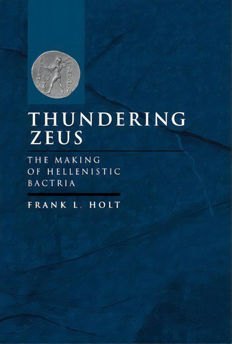 Thundering Zeus, De Frank L. Holt. Editorial University California Press, Tapa Dura En Inglés