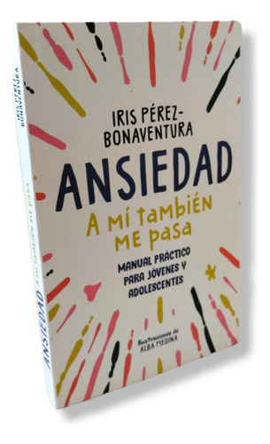 Ansiedad A Mi También Me Pasa /perez Bonaventura, Iris