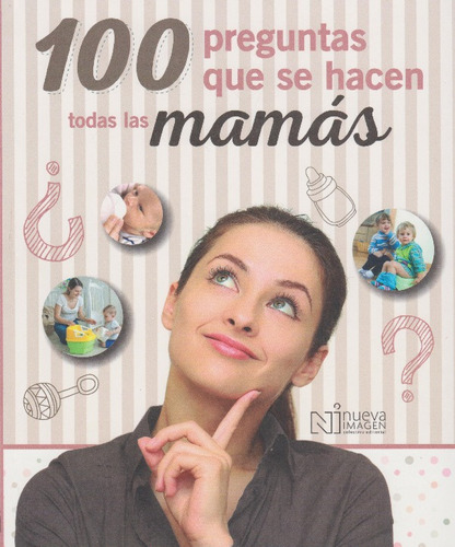 100 Preguntas Que Se Hacen Todas Las Mamás, de Varios autores. Serie 6077444954, vol. 1. Editorial Difusora Larousse de Colombia Ltda., tapa blanda, edición 2017 en español, 2017