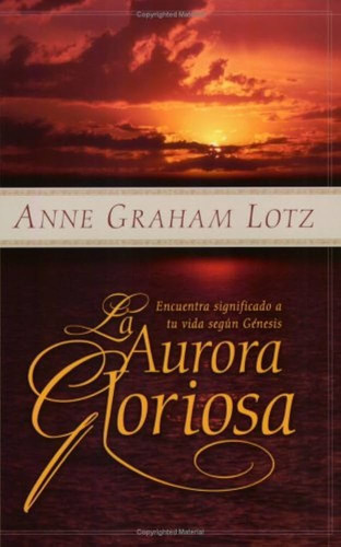 La Aurora Gloriosa - Anne Graham Lotz - Editorial Portavoz