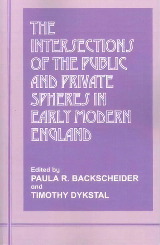 The Intersections Of The Public And Private Spheres In Early Modern England, De Paula R. Backscheider. Editorial Taylor Francis Ltd, Tapa Blanda En Inglés