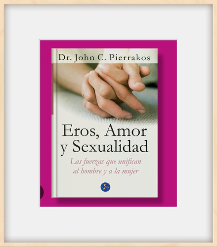 Libro Eros, Amor Y Sexualidad .