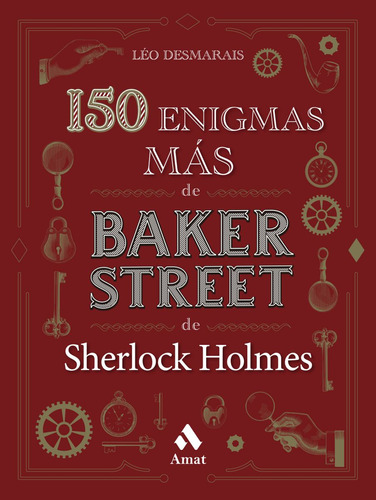 150 Enigmas Más De Baker Street: LOS ENIGMAS MÁS FASCINANTES DE SHERLOCK HOLMES, de Léo Desmarais. Amat Editorial, tapa blanda en español, 2023