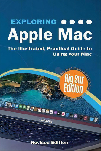 Exploring Apple Mac : Big Sur Edition: The Illustrated, Practical Guide To Using Your Mac, De Kevin Wilson. Editorial Elluminet Press, Tapa Blanda En Inglés